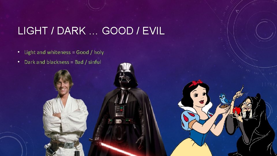 LIGHT / DARK … GOOD / EVIL • Light and whiteness = Good /
