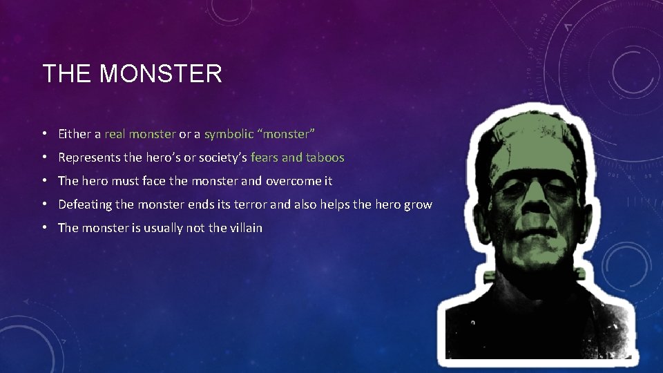 THE MONSTER • Either a real monster or a symbolic “monster” • Represents the