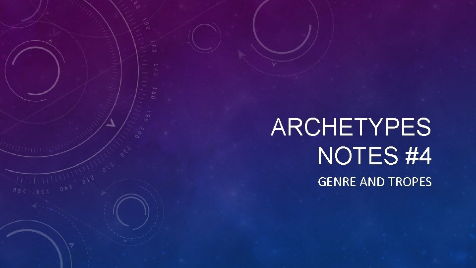 ARCHETYPES NOTES #4 GENRE AND TROPES 