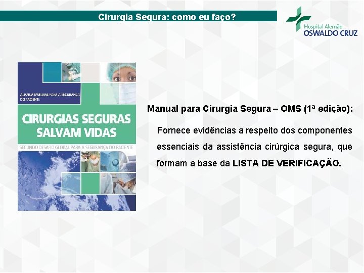 Cirurgia Segura: como eu faço? Manual para Cirurgia Segura – OMS (1ª edição): Fornece