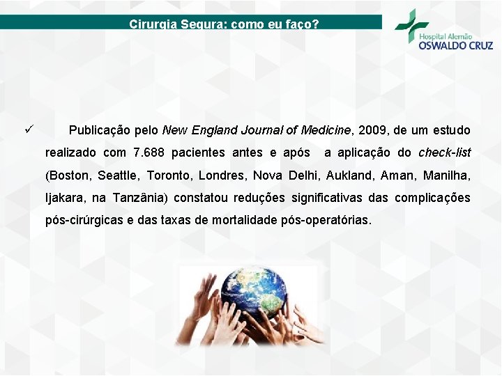 Cirurgia Segura: como eu faço? ü Publicação pelo New England Journal of Medicine, 2009,