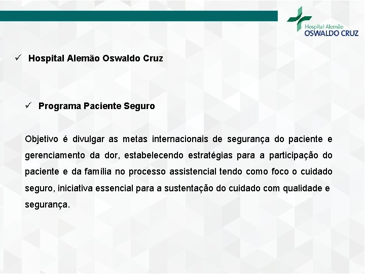 ü Hospital Alemão Oswaldo Cruz ü Programa Paciente Seguro Objetivo é divulgar as metas