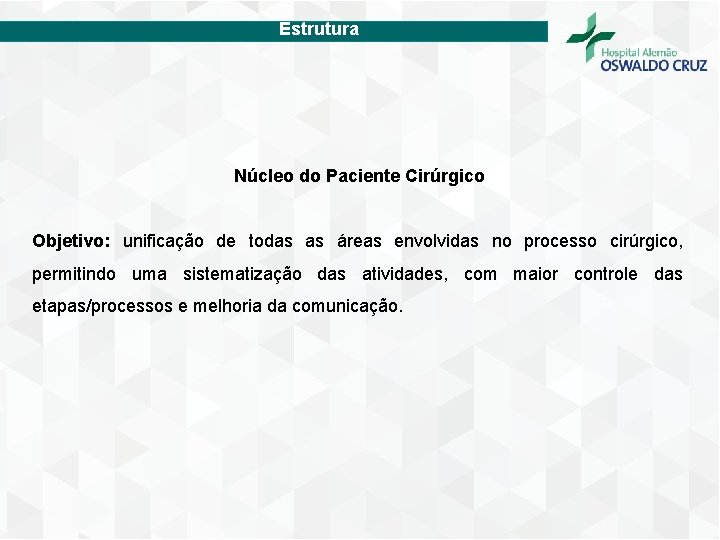 Estrutura Núcleo do Paciente Cirúrgico Objetivo: unificação de todas as áreas envolvidas no processo