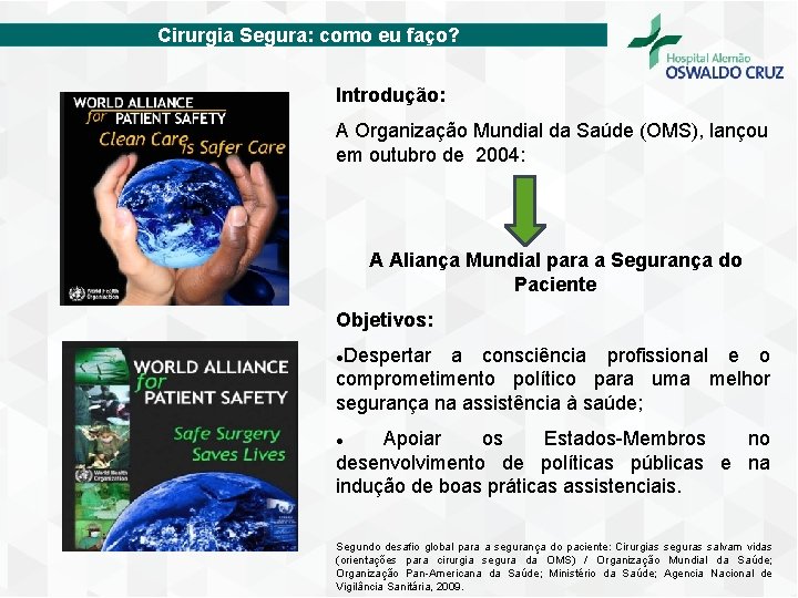 Cirurgia Segura: como eu faço? Introdução: A Organização Mundial da Saúde (OMS), lançou em