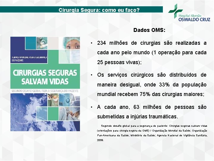 Cirurgia Segura: como eu faço? Dados OMS: • 234 milhões de cirurgias são realizadas