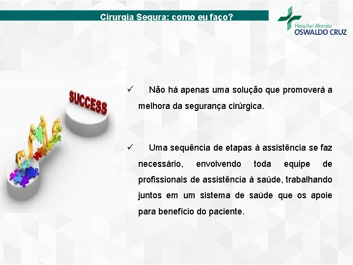 Cirurgia Segura: como eu faço? ü Não há apenas uma solução que promoverá a