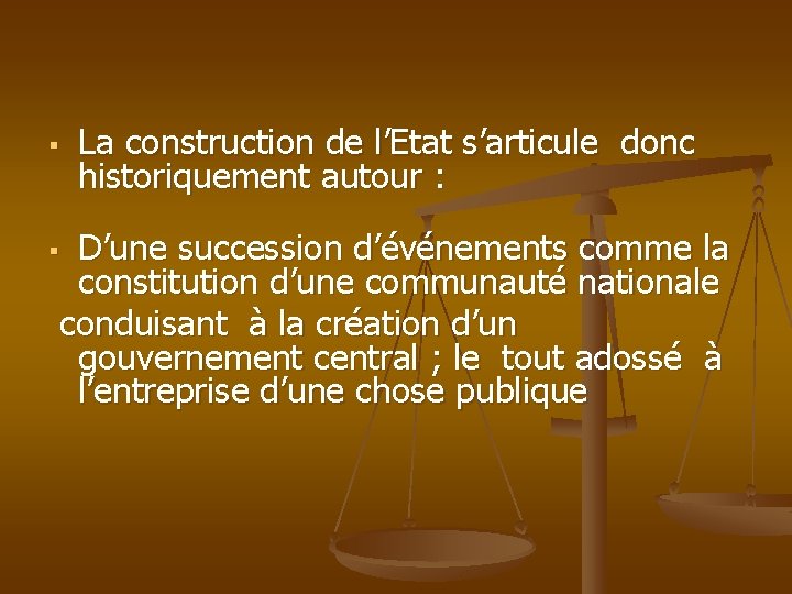 § La construction de l’Etat s’articule donc historiquement autour : D’une succession d’événements comme