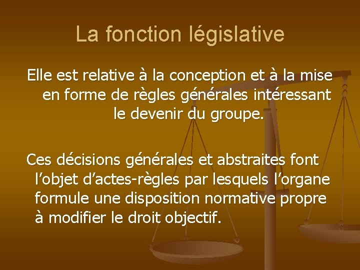 La fonction législative Elle est relative à la conception et à la mise en