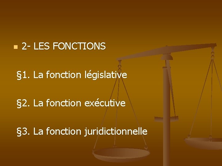 n 2 - LES FONCTIONS § 1. La fonction législative § 2. La fonction