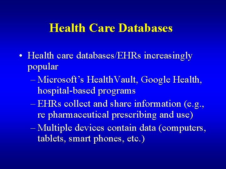 Health Care Databases • Health care databases/EHRs increasingly popular – Microsoft’s Health. Vault, Google