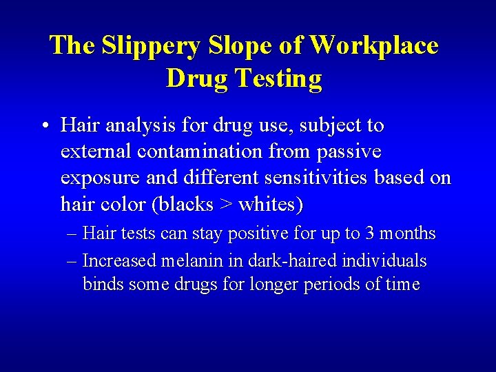 The Slippery Slope of Workplace Drug Testing • Hair analysis for drug use, subject