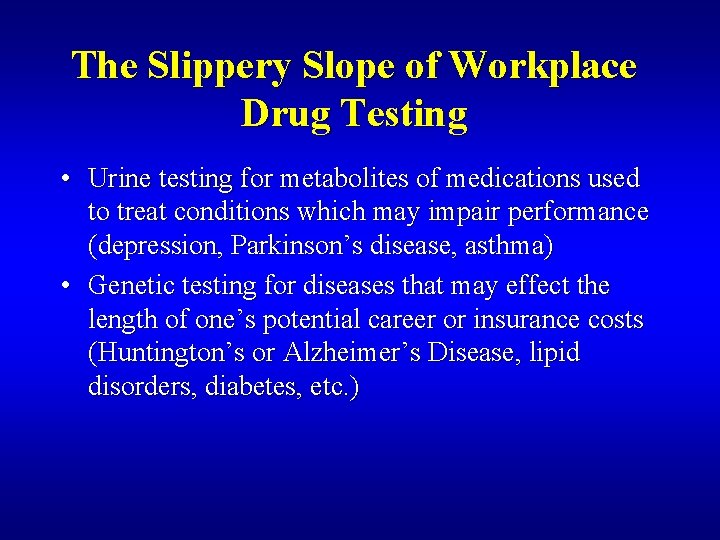 The Slippery Slope of Workplace Drug Testing • Urine testing for metabolites of medications