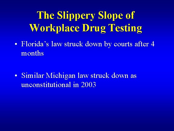 The Slippery Slope of Workplace Drug Testing • Florida’s law struck down by courts