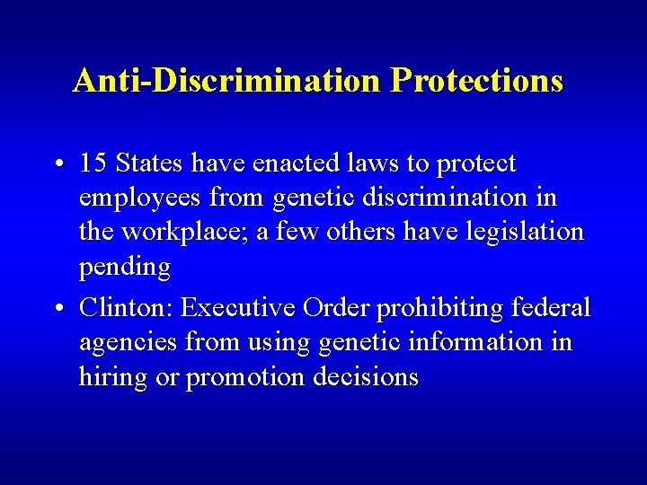 Anti-Discrimination Protections • 15 States have enacted laws to protect employees from genetic discrimination