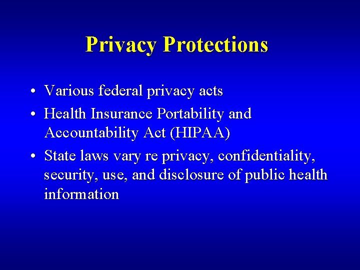 Privacy Protections • Various federal privacy acts • Health Insurance Portability and Accountability Act