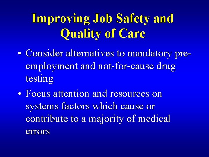 Improving Job Safety and Quality of Care • Consider alternatives to mandatory preemployment and