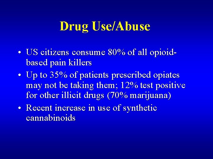 Drug Use/Abuse • US citizens consume 80% of all opioidbased pain killers • Up