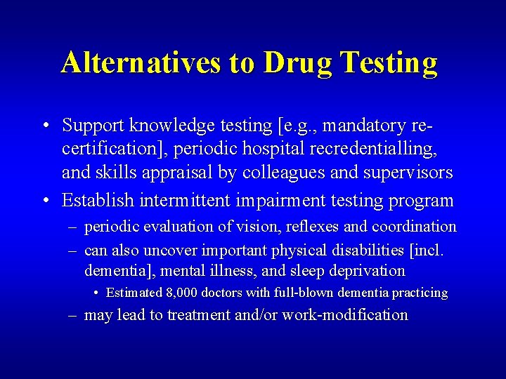 Alternatives to Drug Testing • Support knowledge testing [e. g. , mandatory recertification], periodic