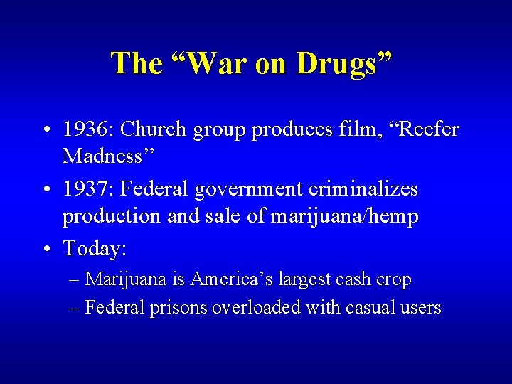 The “War on Drugs” • 1936: Church group produces film, “Reefer Madness” • 1937: