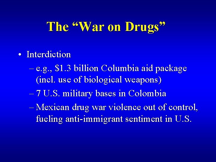 The “War on Drugs” • Interdiction – e. g. , $1. 3 billion Columbia