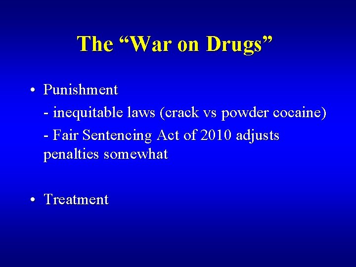 The “War on Drugs” • Punishment - inequitable laws (crack vs powder cocaine) -