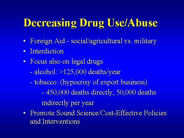 Decreasing Drug Use/Abuse • Foreign Aid - social/agricultural vs. military • Interdiction • Focus