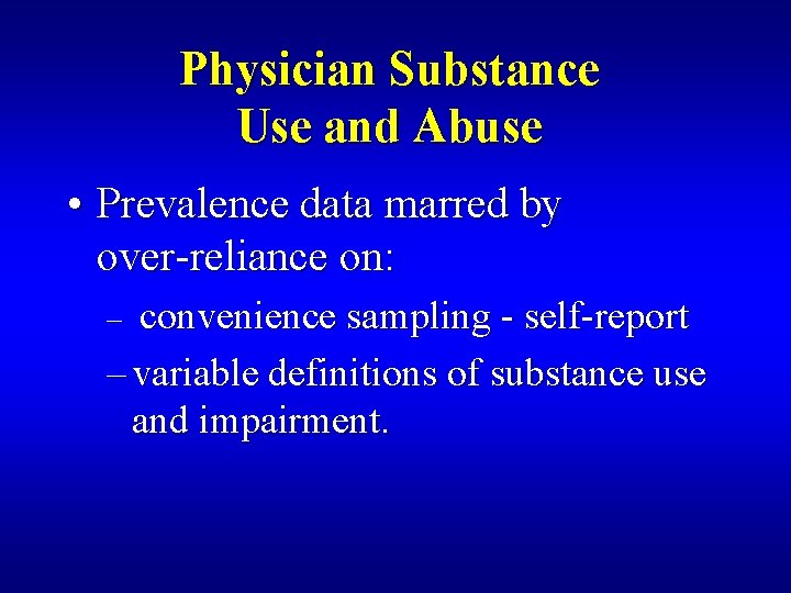 Physician Substance Use and Abuse • Prevalence data marred by over-reliance on: convenience sampling
