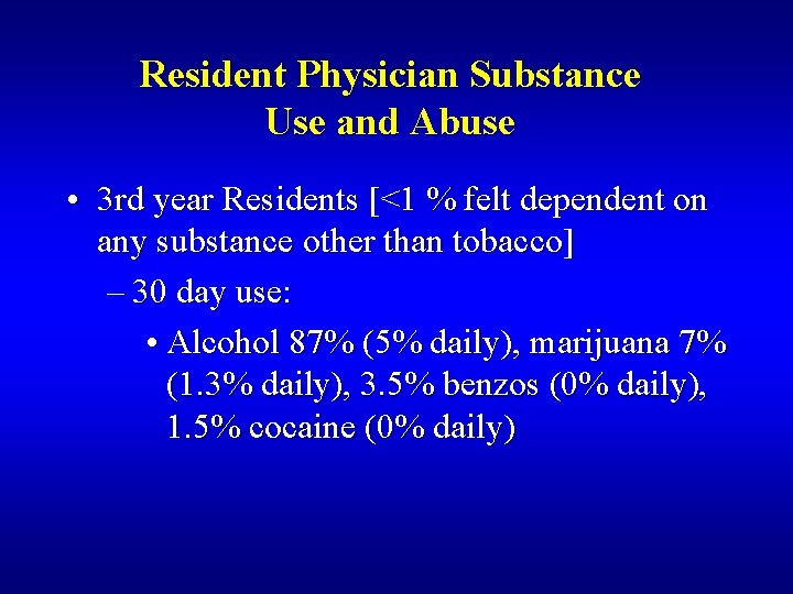 Resident Physician Substance Use and Abuse • 3 rd year Residents [<1 % felt
