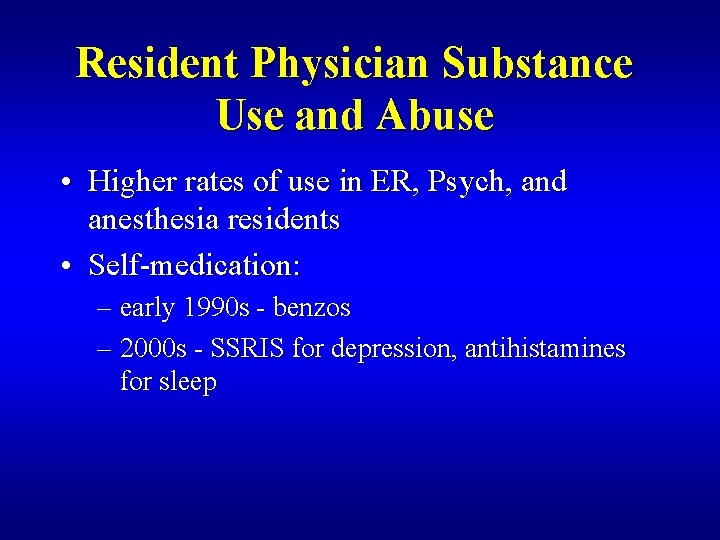 Resident Physician Substance Use and Abuse • Higher rates of use in ER, Psych,