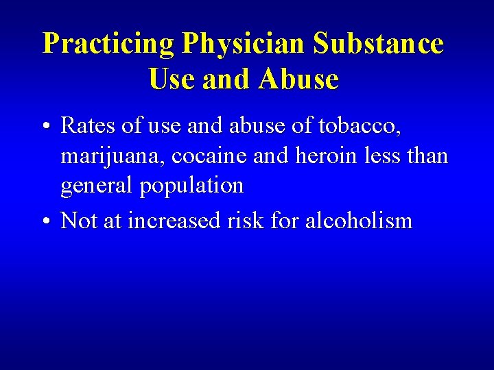 Practicing Physician Substance Use and Abuse • Rates of use and abuse of tobacco,