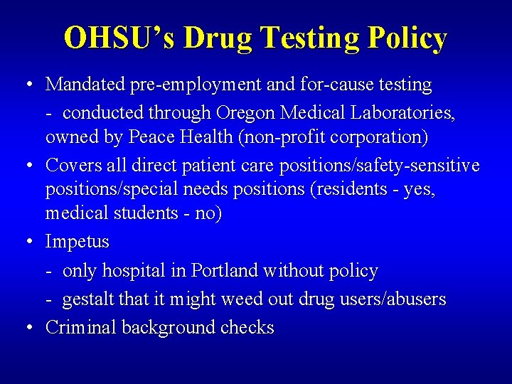 OHSU’s Drug Testing Policy • Mandated pre-employment and for-cause testing - conducted through Oregon