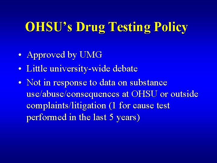 OHSU’s Drug Testing Policy • Approved by UMG • Little university-wide debate • Not