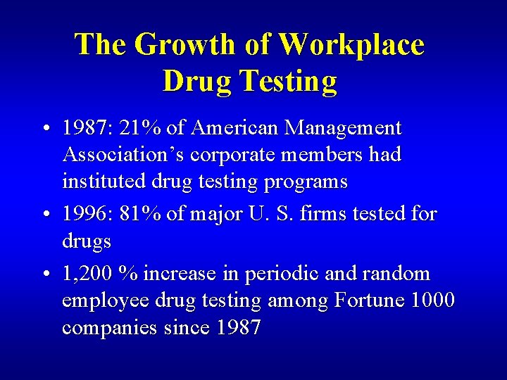 The Growth of Workplace Drug Testing • 1987: 21% of American Management Association’s corporate