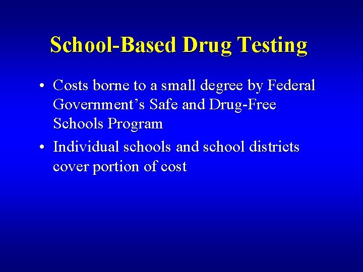 School-Based Drug Testing • Costs borne to a small degree by Federal Government’s Safe