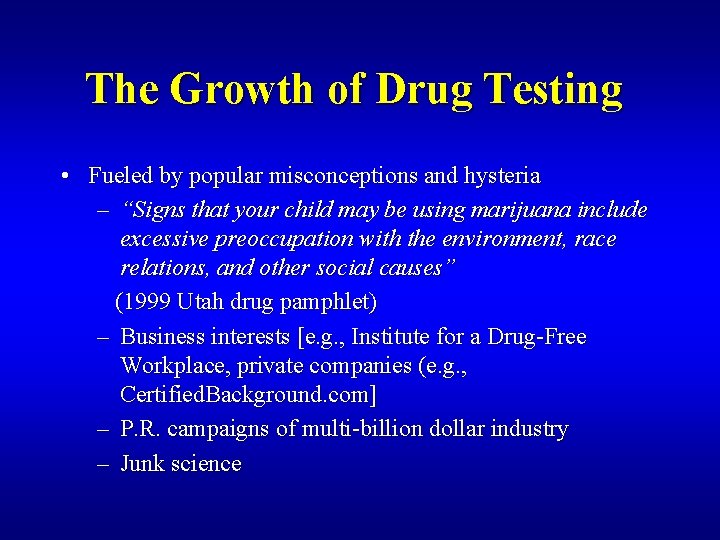 The Growth of Drug Testing • Fueled by popular misconceptions and hysteria – “Signs