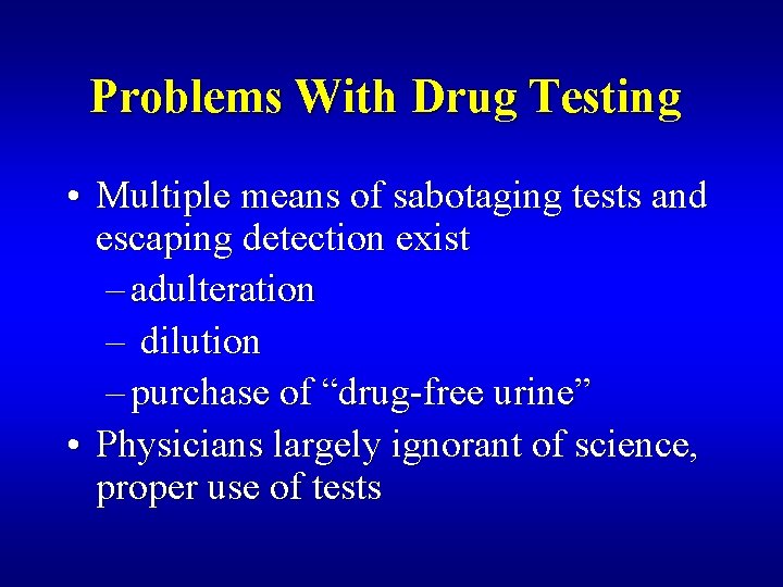 Problems With Drug Testing • Multiple means of sabotaging tests and escaping detection exist