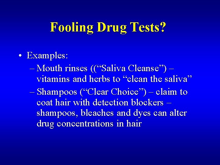 Fooling Drug Tests? • Examples: – Mouth rinses ((“Saliva Cleanse”) – vitamins and herbs