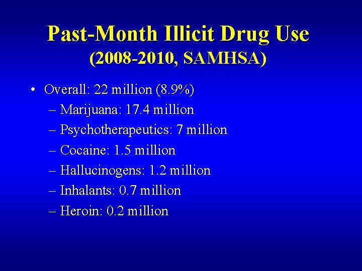 Past-Month Illicit Drug Use (2008 -2010, SAMHSA) • Overall: 22 million (8. 9%) –