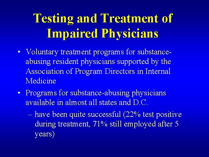 Testing and Treatment of Impaired Physicians • Voluntary treatment programs for substanceabusing resident physicians
