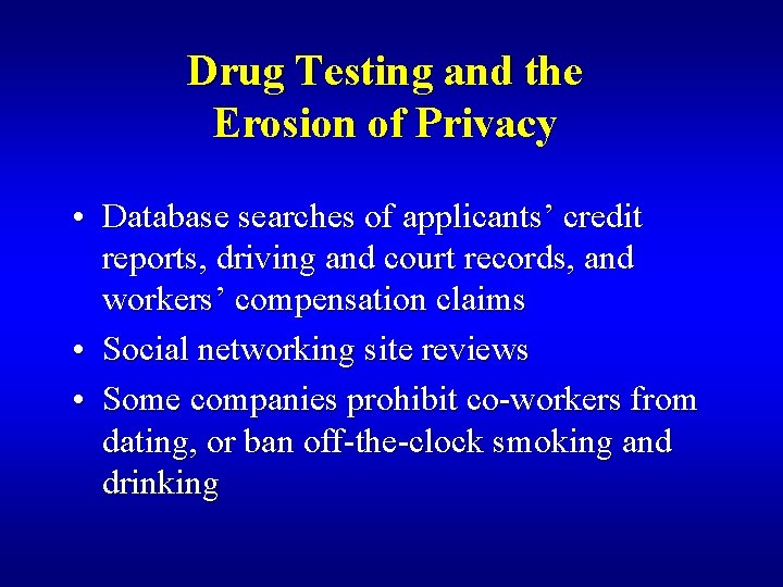 Drug Testing and the Erosion of Privacy • Database searches of applicants’ credit reports,