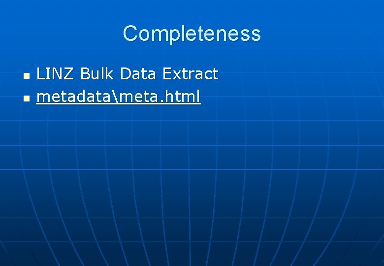Completeness n n LINZ Bulk Data Extract metadatameta. html 