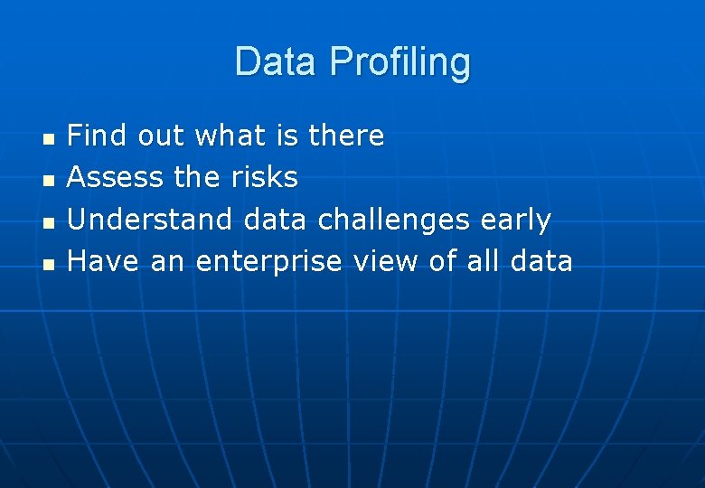 Data Profiling n n Find out what is there Assess the risks Understand data