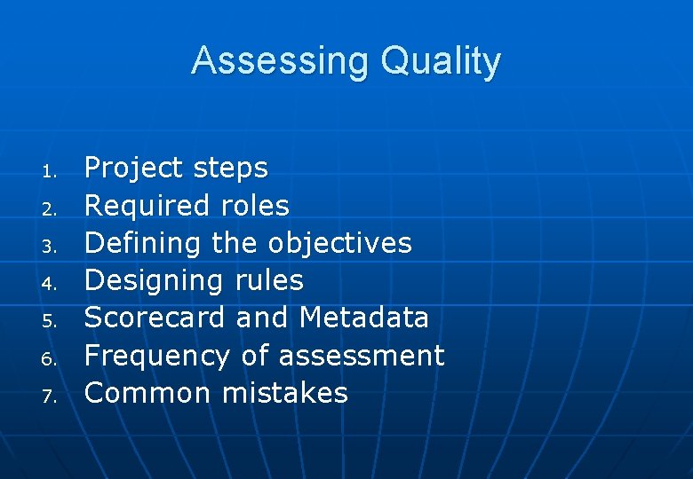 Assessing Quality 1. 2. 3. 4. 5. 6. 7. Project steps Required roles Defining