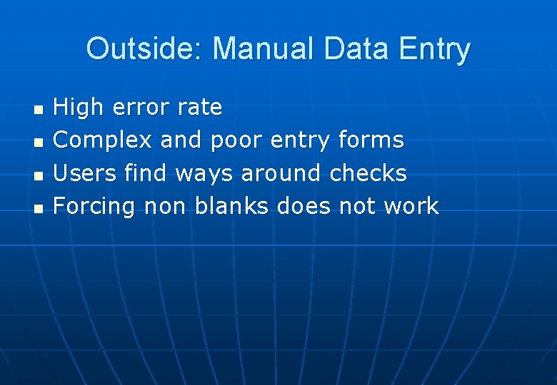 Outside: Manual Data Entry n n High error rate Complex and poor entry forms