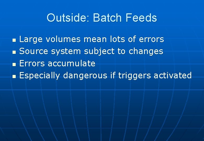 Outside: Batch Feeds n n Large volumes mean lots of errors Source system subject