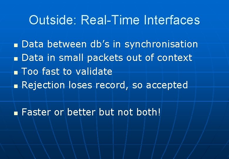 Outside: Real-Time Interfaces n Data between db’s in synchronisation Data in small packets out