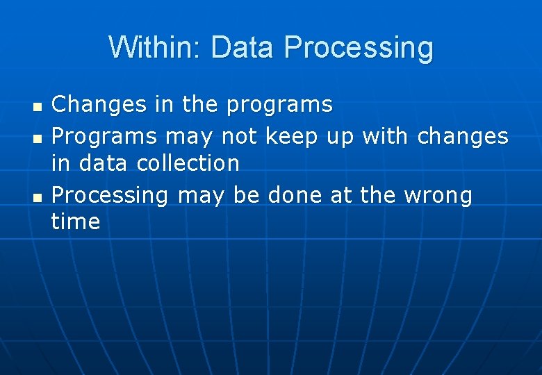 Within: Data Processing n n n Changes in the programs Programs may not keep