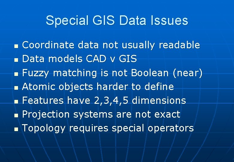 Special GIS Data Issues n n n n Coordinate data not usually readable Data