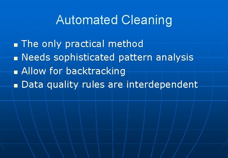 Automated Cleaning n n The only practical method Needs sophisticated pattern analysis Allow for