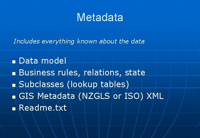 Metadata Includes everything known about the data n n n Data model Business rules,